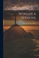 Worship, 6 Sermons