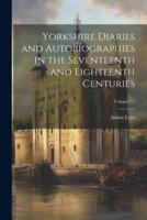 Yorkshire Diaries and Autobiographies in the Seventeenth and Eighteenth Centuries; Volume 77