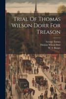 Trial Of Thomas Wilson Dorr For Treason
