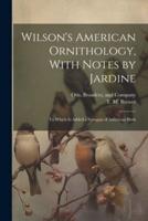 Wilson's American Ornithology, With Notes by Jardine