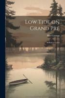 Low Tide on Grand Pré; a Book of Lyrics