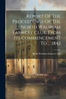 Report Of The Proceedings Of The North Walsham Farmers' Club, From Its Commencement To ... 1843