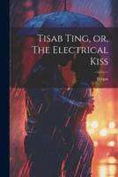 Tisab Ting, or, The Electrical Kiss