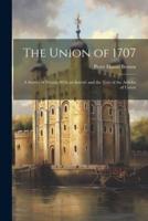 The Union of 1707; a Survey of Events. With an Introd. And the Text of the Articles of Union