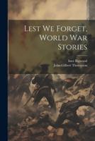 Lest We Forget, World War Stories