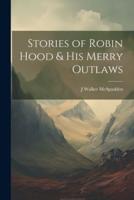 Stories of Robin Hood & His Merry Outlaws