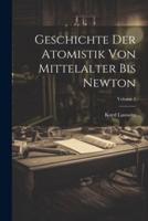 Geschichte Der Atomistik Von Mittelalter Bis Newton; Volume 1