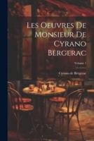 Les Oeuvres De Monsieur De Cyrano Bergerac; Volume 1