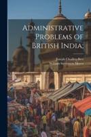 Administrative Problems of British India;