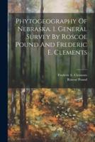 Phytogeography Of Nebraska. 1. General Survey By Roscoe Pound And Frederic E. Clements