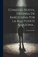 Comedia Nueva, Defensa De Barcelona Por La Mas Fuerte Amazona...