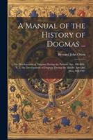A Manual of the History of Dogmas ...