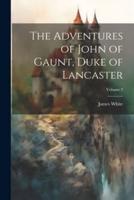 The Adventures of John of Gaunt, Duke of Lancaster; Volume 3