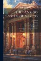 The Banking System of Mexico; Volume 16