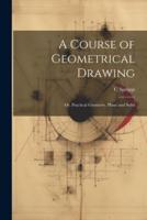 A Course of Geometrical Drawing
