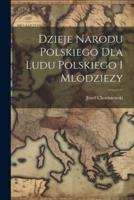 Dzieje Narodu Polskiego Dla Ludu Polskiego I Mlodziezy