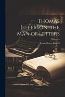 Thomas Jefferson, the Man of Letters