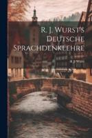 R. J. Wurst's Deutsche Sprachdenklehre