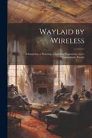 Waylaid by Wireless