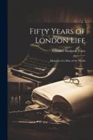 Fifty Years of London Life