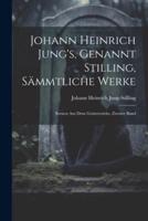 Johann Heinrich Jung's, Genannt Stilling, Sämmtliche Werke