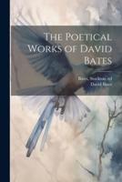 The Poetical Works of David Bates