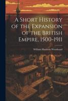 A Short History of the Expansion of the British Empire, 1500-1911