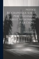 Notice Biographique Sur Le Père Ferdinand Verbiest, Missionaire À La Chine...