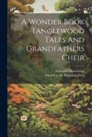 A Wonder Book Tanglewood Tales And Grandfathers Cheir