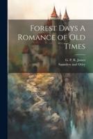 Forest Days A Romance of Old Times