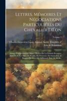 Lettres, Mémoires Et Négociations Particuliéres Du Chevalier d'Éon