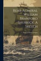 Rear-Admiral William Branford Shubrick. A Sketch