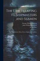 The Law Relating to Shipmasters and Seamen