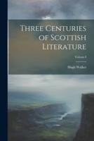 Three Centuries of Scottish Literature; Volume I