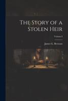 The Story of a Stolen Heir; Volume I