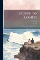 Broken to Harness; Volume II