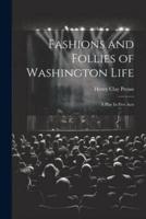 Fashions and Follies of Washington Life