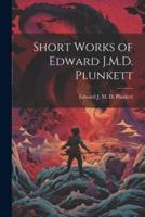 Short Works of Edward J.M.D. Plunkett