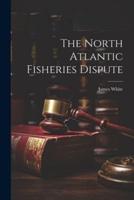 The North Atlantic Fisheries Dispute
