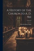 A History of the Church to A. D. 461; Volume II