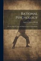 Rational Psychology; or, The Subjective Idea and Objective Law of All Intelligence