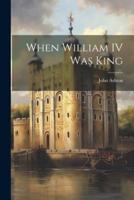 When William IV Was King