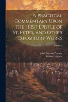 A Practical Commentary Upon the First Epistle of St. Peter, and Other Expository Works; Volume 2