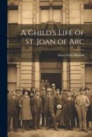 A Child's Life of St. Joan of Arc