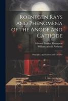 Roentgen Rays and Phenomena of the Anode and Cathode