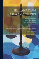 The Canadian Railway Act, 1919