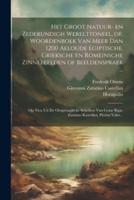 Het Groot Natuur- En Zedekundigh Werelttoneel, of, Woordenboek Van Meer Dan 1200 Aeloude Egiptische, Grieksche En Romeinsche Zinnebeelden of Beeldenspraek ...