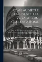 Rome Au Siècle D'auguste, Ou, Voyage D'un Gaulois À Rome