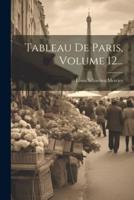 Tableau De Paris, Volume 12...