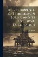 The Occurrence Of Petroleum In Burma, And Its Technical Exploitation